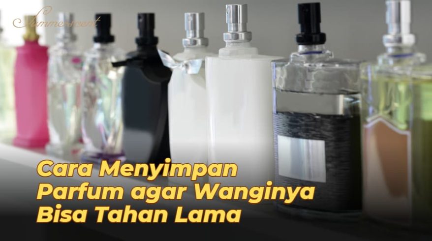 8 Cara Menyimpan Parfum agar Wanginya Bisa Tahan Lama