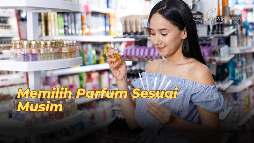 5 Tips Memilih Parfum Sesuai Musim Agar Tetap Stylish dan Wangi